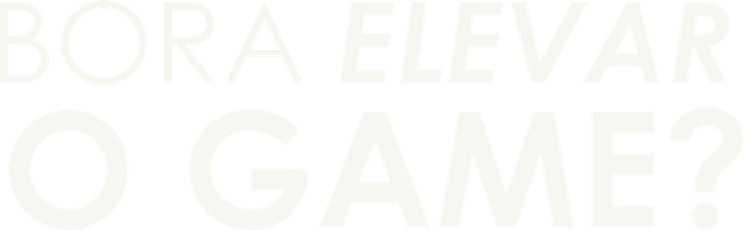 Bora elevar o game?